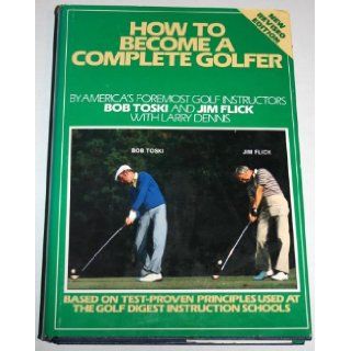 How to Become a Complete Golfer: Bob Toski: 9780671308230: Books