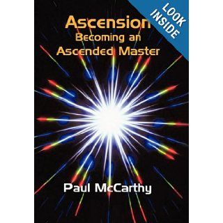 Ascension: Becoming an Ascended Master: Paul McCarthy: 9781450273817: Books