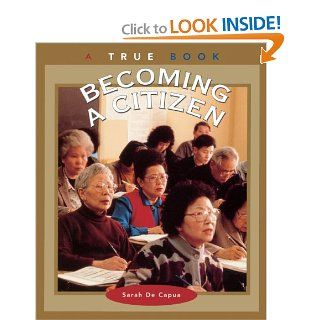 Becoming A Citizen (Turtleback School & Library Binding Edition) (True Books: Government): Sarah De Capua: 9780613539548: Books