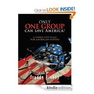 Only one group can save America! : A 3 Step Plan to convince Congress to begin making decisions eBook: Freddy Bishop: Kindle Store