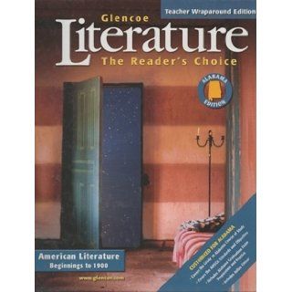 Literature the Reader's Choice American Literature Begining to 1900 (Alabama Edition) Teacher Wraparound Edition: Jeffery D. Wilhelm: 9780078800528: Books