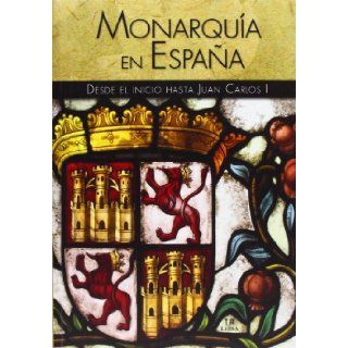 Monarqua en Espaa / Monarchy in Spain: Desde El Inicio Hasta Juan Carlos I / from the Beginning to Juan Carlos 1st (Spanish Edition): Elena Casas Castells: 9788466227803: Books