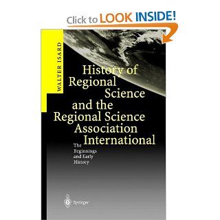 History of Regional Science and the Regional Science Association International: The Beginnings and Early History: Walter Isard: 9783540009344: Books