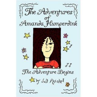 The Adventures of Amanda Humperdink: The Adventure Begins: Juli Accola: 9780615257167: Books