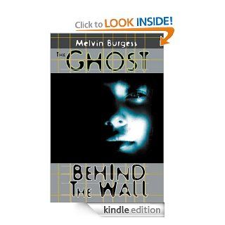 The Ghost Behind the Wall   Kindle edition by Melvin Burgess. Science Fiction, Fantasy & Scary Stories Kindle eBooks @ .