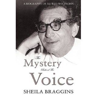 Mystery Behind the Voice: A Biography of Alfred Wolfsohn: Sheila Braggins: 9781848767881: Books