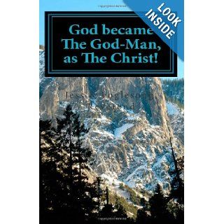 God Became The God Man, as The Christ!: Rev. Jess K Foglesong: 9781461165835: Books
