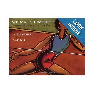 Wilma Unlimited: How Wilma Rudolph Became the World's Fastest Woman: Kathleen Krull, David Diaz: Books