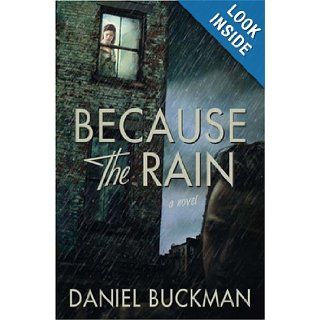Because the Rain: A Novel: Daniel Buckman: 9780312362683: Books