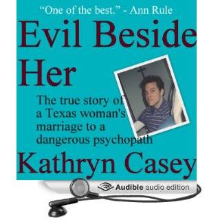  Evil Beside Her: The True Story of a Texas Woman's Marriage to a Dangerous Psychopath (Audible Audio Edition): Kathryn Casey, Debbie Andreen: Books