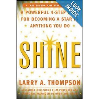 Shine A Professional 4 Step Plan for Becoming a Star in Anything You Do Larry Thompson Books