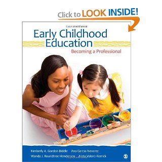 Early Childhood Education: Becoming a Professional: Kimberly A. Gordon Biddle, Ana G. (Guadalupe) Garcia Nevarez, Wanda J. Roundtree Henderson, Alicia Valero Kerrick: 9781412973458: Books