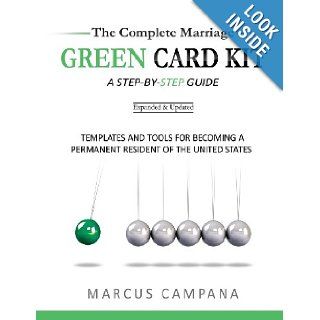 The Complete Marriage Green Card Kit: A Step By Step Guide With Templates and Tools to Becoming a Permanent Resident of the United States: Marcus Campana: 9780615829944: Books