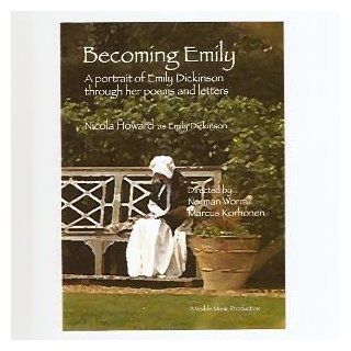 Becoming Emily   A portrait of Emily Dickinson through her poems and letters (DVD) (2010) (NTSC): Nicola Howard, Norman Worrall, Marcus Korhonen: Movies & TV