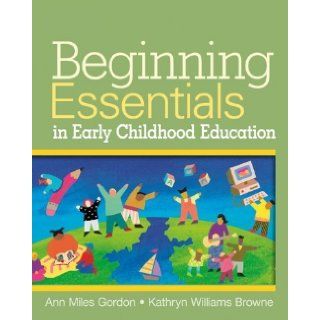 Beginning Essentials in Early Childhood Education by Gordon, Ann, Williams Browne, Kathryn [Cengage, 2006] (Paperback): Books