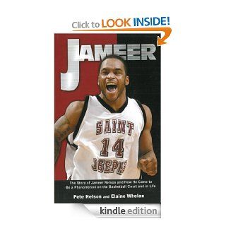 Jameer: The Story of Jameer Nelson and How He Came to Be a Phenomenon on the Basketball Court and in Life eBook: Floyd "Pete" Nelson: Kindle Store