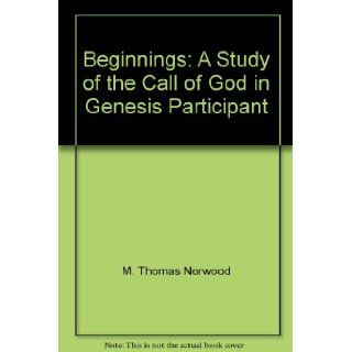 Beginnings: A Study of the Call of God in Genesis, Participant (Elective Courses): 9781882236053: Books