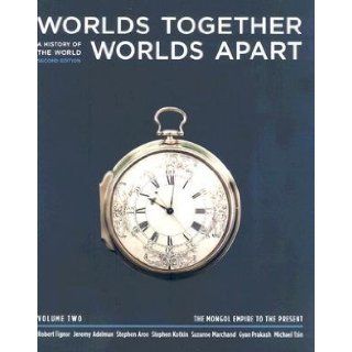 Worlds Together, Worlds Apart: A History of the World from the Beginnings of Humankind to the Present: Volume 2: The Mongol Empire to the Present?? [WORLDS TOGETHER WORLDS APA V02] [Paperback]: Books