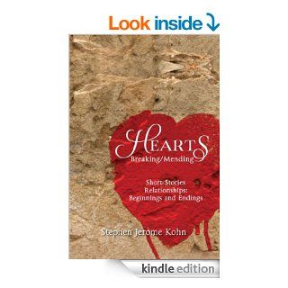 Hearts: Breaking/Mending:Short Stories Relationships: Beginnings and Endings eBook: Stephen Jerome Kohn: Kindle Store