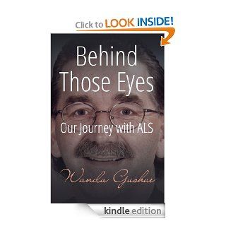 Behind Those Eyes  A Journey with ALS eBook: Wanda Gushue: Kindle Store
