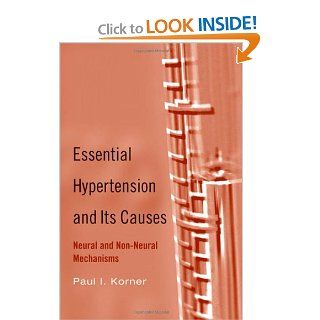 Essential Hypertension and Its Causes: Neural and Non Neural Mechanisms: Paul I. Korner: 9780195094831: Books