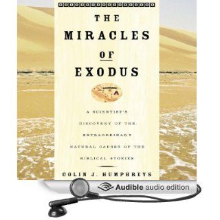 The Miracles of Exodus: A Scientist's Discovery of the Extraordinary Natural Causes of the Biblical Stories (Audible Audio Edition): Colin Humphreys, William Neenan: Books