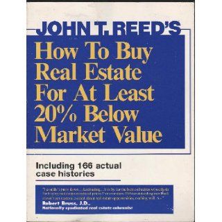 How to Buy Real Estate for at Least 20% Below Market Value, Volume 1: John T. Reed: 9780939224241: Books