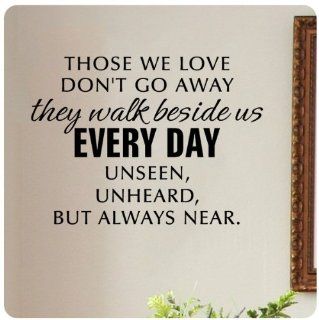 Those we love don't go away, they walk beside us everyday. Unseen unheard but always near. Wall Decal Sticker Art Mural Home Dcor Quote  