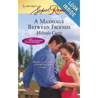 A Marriage Between Friends: Melinda Curtis: 9780373715015: Books