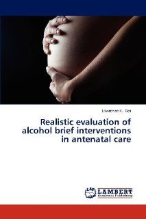 Realistic evaluation of alcohol brief interventions in antenatal care: 9783659318122: Medicine & Health Science Books @