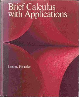 Brief Calculus with Applications (College): Ron E. Larson, Robert P. Hostetler: 9780669048032: Books