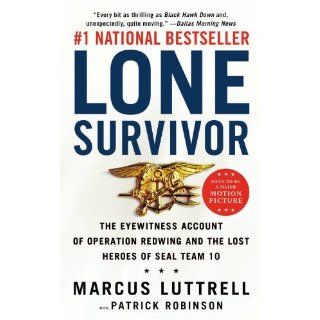 Lone Survivor The Eyewitness Account of Operation Redwing and the Lost Heroes of SEAL Team 10 Marcus Luttrell, Patrick Robinson 9780316324069 Books