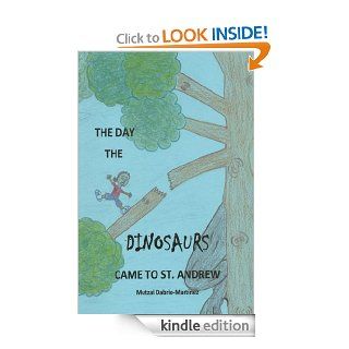 The Day The Dinosaurs Came To St. Andrew eBook: Mutzai Dabrio Martinez: Kindle Store