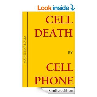 Cell Death By Cell Phone: I never thought cell phones could give me so many problems!   Kindle edition by Madhukar Dama. Health, Fitness & Dieting Kindle eBooks @ .