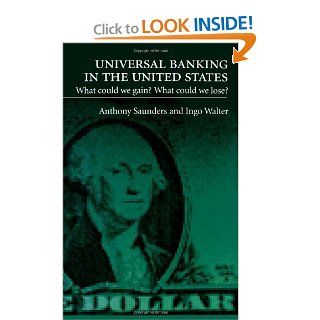 Universal Banking in the United States: What Could We Gain? What Could We Lose? (9780195080698): Anthony Saunders, Ingo Walter: Books