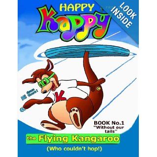 Happy Kappy The Flying Kangaroo (Who couldn't hop!) Book No.1 "Without our tails." (Volume 1): MR. George H. Gisser, Mr. Seth Regan, Mr. Marshall C. Gisser, Mr. Daryl K. Gisser, Ms. Irene Unger: 9780615455228: Books