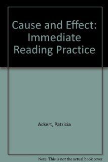 Cause and Effect: Immediate Reading Practice: Patricia Ackert: 9780883773215: Books