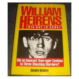 William Heirens His Day in Court/Did an Innocent Man Confess to Three Grisly Murders? Dolores Kennedy 9780929387505 Books