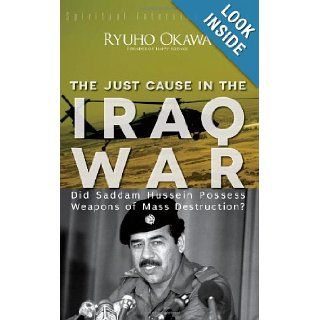 The Just Cause in the Iraq War: Did Saddam Hussein Possess Weapons of Mass Destruction? (Spiritual Interview Series): Ryuho Okawa: 9781937673413: Books