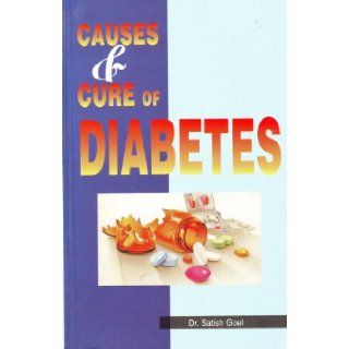 Causes & Cure of Diabetes: Dr. Satish Goel: 9788128803154: Books