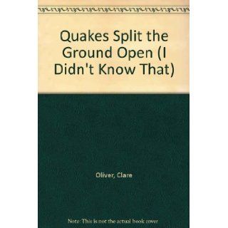 Quakes Split The Ground Open (I Didn't Know That): Clare Oliver: 9780761309123: Books