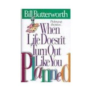 When Life Doesn't Turn Out Like You Planned: Bill Butterworth: 9780785275619: Books