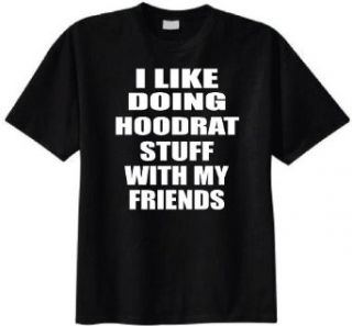 I Like Doing Hoodrat Stuff with My Friends T shirt (Small, Black) at  Mens Clothing store Novelty T Shirts