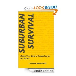 Suburban Survival  Doing Your Best in Preparing for the Worst eBook J. Derrell Humphries Kindle Store