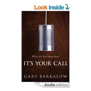 It's Your Call: What Are You Doing Here? eBook: Gary Barkalow: Kindle Store
