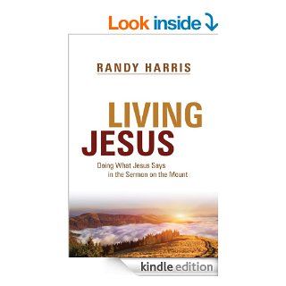 Living Jesus: Doing What Jesus Says in the Sermon on the Mount   Kindle edition by Randy Harris. Religion & Spirituality Kindle eBooks @ .