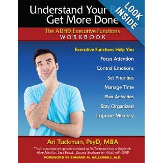 Understand Your Brain, Get More Done: The ADHD Executive Functions Workbook: Ari Tuckman PsyD MBA: 9781886941397: Books
