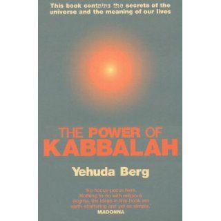 The Power of Kabbalah: This Book Contains the Secrets of the Universe and the Meaning of Our Lives: Yehuda Berg: 0000340826681: Books