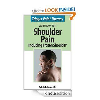 Trigger Point Therapy Workbook for Shoulder Pain including Frozen Shoulder eBook: Valerie DeLaune: Kindle Store