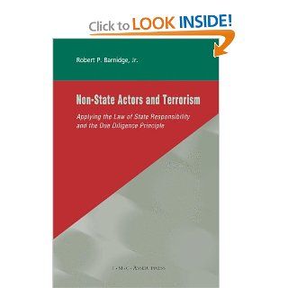 Non State Actors and Terrorism: Applying the Law of State Responsibility and the Due Diligence Principle: Robert P. Barnidge Jr.: 9789067042598: Books